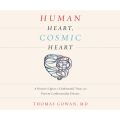 Human Heart, Cosmic Heart - A Doctor's Quest to Understand, Treat, and Prevent Cardiovascular Disease (Unabridged)