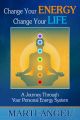 Change Your Energy, Change Your Life: A Journey Through Your Personal Energy System