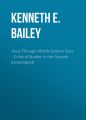 Jesus Through Middle Eastern Eyes - Cultural Studies in the Gospels (Unabridged)