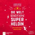 Die Welt braucht keine Superheldin - Wie ich lernte, meine Grenzen zu lieben (Ungekurzt)
