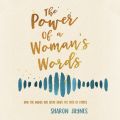 The Power of a Woman's Words - How the Words You Speak Shape the Lives of Others (Unabridged)