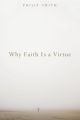 Why Faith Is a Virtue