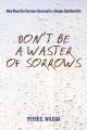 Don’t Be a Waster of Sorrows