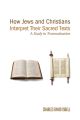 How Jews and Christians Interpret Their Sacred Texts