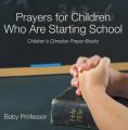 Prayers for Children Who Are Starting School - Children's Christian Prayer Books