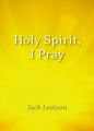 Holy Spirit, I Pray