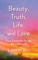Beauty, Truth, Life, and Love