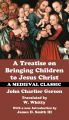A Treatise on Bringing Children to Jesus Christ