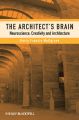 The Architect's Brain. Neuroscience, Creativity, and Architecture