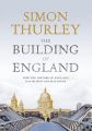 The Building of England: How the History of England Has Shaped Our Buildings