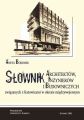 Slownik architektow, inzynierow i budowniczych zwiazanych z Katowicami w okresie miedzywojennym