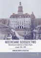 Niechciane dziedzictwo. Nieruchomosci zabytkowe na Dolnym Slasku w latach 1945–1989