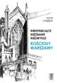 Nieistniejace, nieznane, niezwykle. Koscioly Warszawy