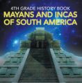 4th Grade History Book: Mayans and Incas of South America