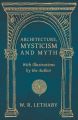 Architecture, Mysticism and Myth - With Illustrations by the Author
