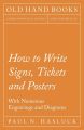 How to Write Signs, Tickets and Posters - With Numerous Engravings and Diagrams