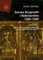 Sztuka Burgundii i Niderlandow 1380-1500. Tom 1