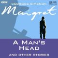 Maigret  A Man's Head & Other Stories