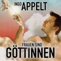 Ingo Appelt, Frauen sind Gottinnen