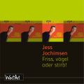 Jess Jochimsen, Friss, vogel oder stirb!