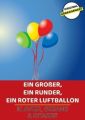 Ein gro?er, ein runder, ein roter Luftballon