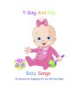 5 Sing And Play Baby Songs - An Interactive Songbook For You And Your Baby