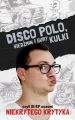 Disco Polo, Wiedzmin i gumy kulki, czyli III RP oczami Niekrytego Krytyka