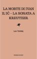 La morte di Ivan Il'ic – La sonata a Kreutzer