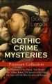 GOTHIC CRIME MYSTERIES  Premium Collection: The Phantom of the Opera, The Mystery of the Yellow Room, The Secret of the Night, The Man with the Black Feather & Balaoo