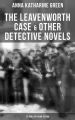 The Leavenworth Case & Other Detective Novels - 22 Thrillers in One Edition