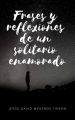 Frases y reflexiones un solitario enamorado