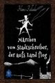 Marchen vom Stadtschreiber, der aufs Land flog