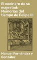 El cocinero de su majestad: Memorias del tiempo de Felipe III