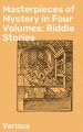Masterpieces of Mystery in Four Volumes: Riddle Stories