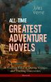 All-Time Greatest Adventure Novels – 38 Exciting Tales of Daring Voyages and Thrilling Discoveries (Illustrated)