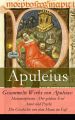 Gesammelte Werke von Apuleius: Metamorphosen - Der goldene Esel + Amor und Psyche + Die Geschichte von dem Mann im Fa? - Gesammelte Werke von Apuleius: Metamorphosen - Der goldene Esel + Amor und Psyche + Die Geschichte von dem Mann im Fa? -