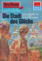 Perry Rhodan 774: Die Stadt des Glucks