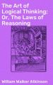 The Art of Logical Thinking; Or, The Laws of Reasoning