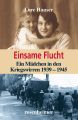 Einsame Flucht - Ein Madchen in den Kriegswirren 1939 - 1945