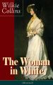 The Woman in White (Illustrated): A Mystery Suspense Novel from the prolific English writer, best known for The Moonstone, No Name, Armadale, The Law and The Lady, The Dead Secret, Man and Wife, Poor 