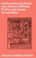 Achtundvierzig Briefe von Johann Gottlieb Fichte und seinen Verwandten