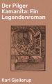 Der Pilger Kamanita: Ein Legendenroman