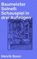 Baumeister Solne?: Schauspiel in drei Aufzugen