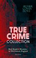TRUE CRIME COLLECTION – Real Murders Mysteries in 19th Century England (Illustrated)