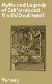 Myths and Legends of California and the Old Southwest