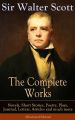 The Complete Works of Sir Walter Scott: Novels, Short Stories, Poetry, Plays, Journal, Letters, Articles and much more (Illustrated Edition)
