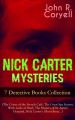 NICK CARTER MYSTERIES - 7 Detective Books Collection (The Crime of the French Cafe, The Great Spy System, With Links of Steel, The Mystery of St. Agnes' Hospital, Nick Carter's Ghost Story…)