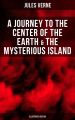 A Journey to the Center of the Earth & The Mysterious Island (Illustrated Edition)