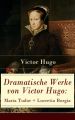 Dramatische Werke von Victor Hugo: Maria Tudor + Lucretia Borgia