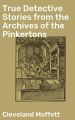 True Detective Stories from the Archives of the Pinkertons
